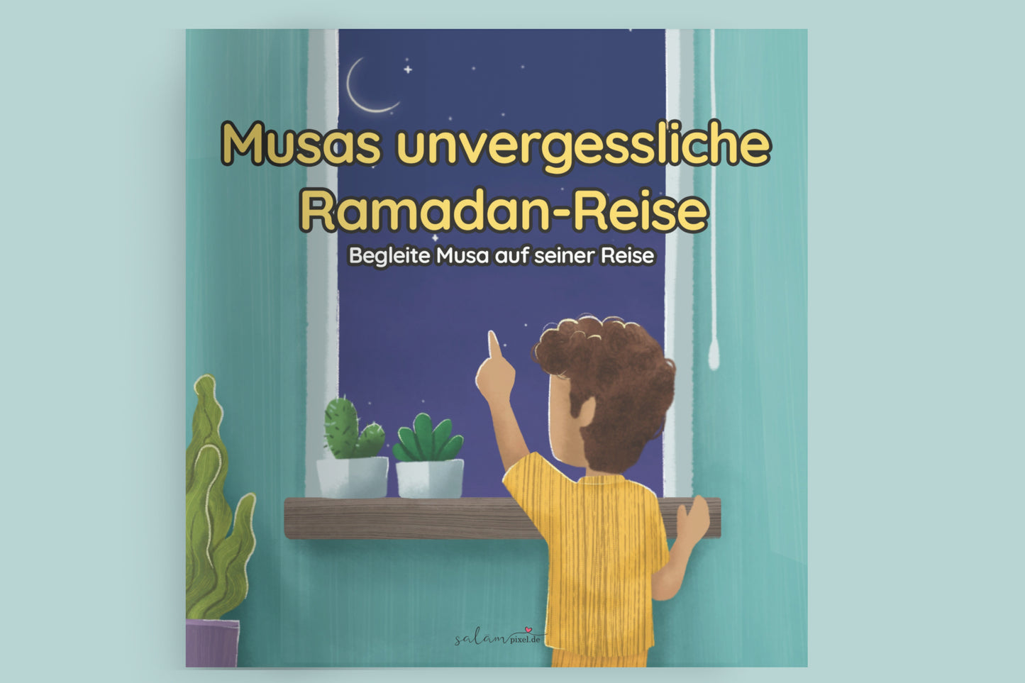 Musas unvergessliche Ramadan-Reise – Ein muslimisches Bilderbuch/ Kinderbuch